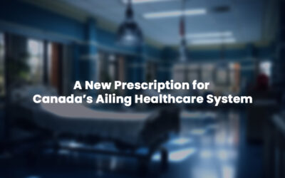 A New Prescription for Canada’s Healthcare System 